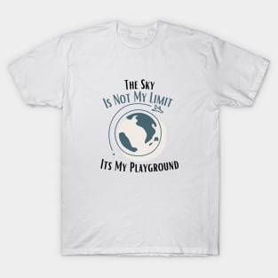 The Sky Is Not My Limit Its My Playground T-Shirt